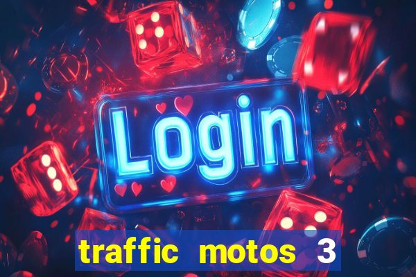 traffic motos 3 dinheiro infinito
